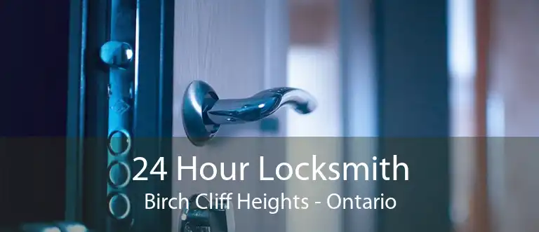 24 Hour Locksmith Birch Cliff Heights - Ontario