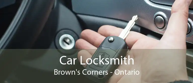 Car Locksmith Brown's Corners - Ontario