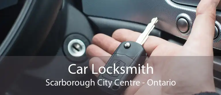 Car Locksmith Scarborough City Centre - Ontario