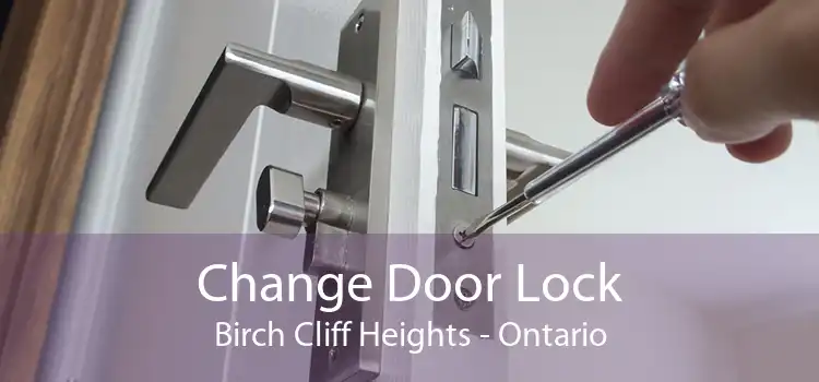 Change Door Lock Birch Cliff Heights - Ontario