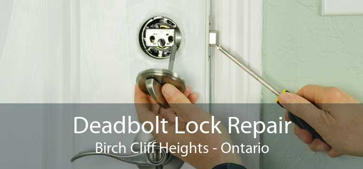Deadbolt Lock Repair Birch Cliff Heights - Ontario