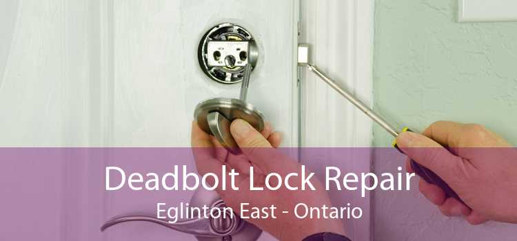 Deadbolt Lock Repair Eglinton East - Ontario