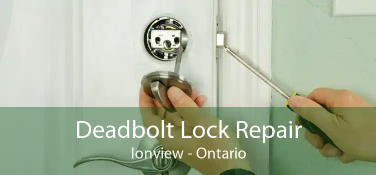 Deadbolt Lock Repair Ionview - Ontario