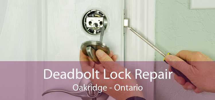 Deadbolt Lock Repair Oakridge - Ontario