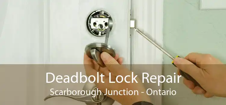 Deadbolt Lock Repair Scarborough Junction - Ontario