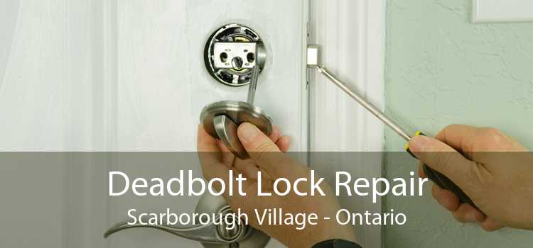 Deadbolt Lock Repair Scarborough Village - Ontario