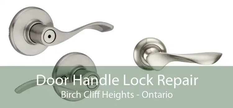 Door Handle Lock Repair Birch Cliff Heights - Ontario