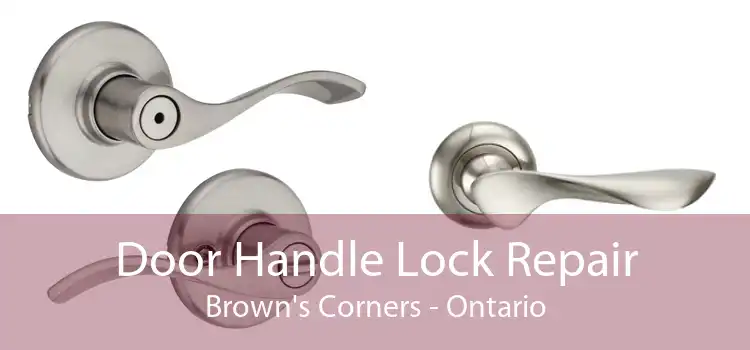 Door Handle Lock Repair Brown's Corners - Ontario
