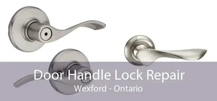 Door Handle Lock Repair Wexford - Ontario