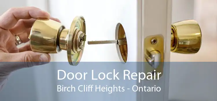 Door Lock Repair Birch Cliff Heights - Ontario