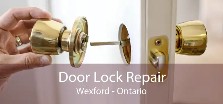 Door Lock Repair Wexford - Ontario