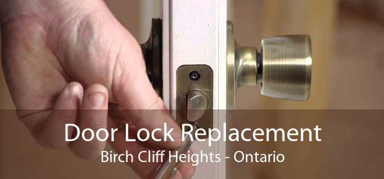 Door Lock Replacement Birch Cliff Heights - Ontario