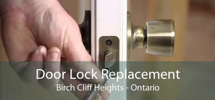 Door Lock Replacement Birch Cliff Heights - Ontario