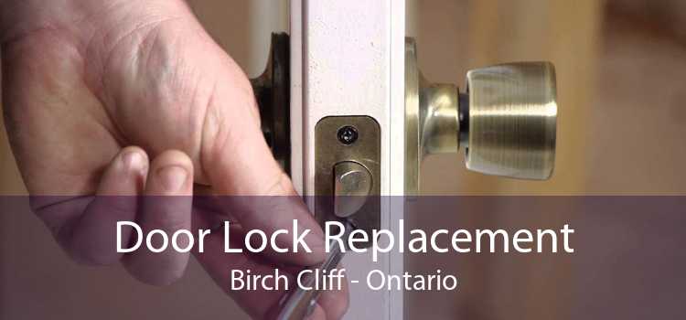 Door Lock Replacement Birch Cliff - Ontario