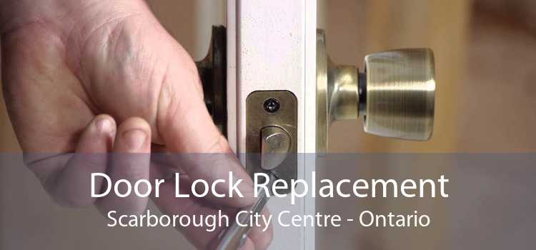 Door Lock Replacement Scarborough City Centre - Ontario