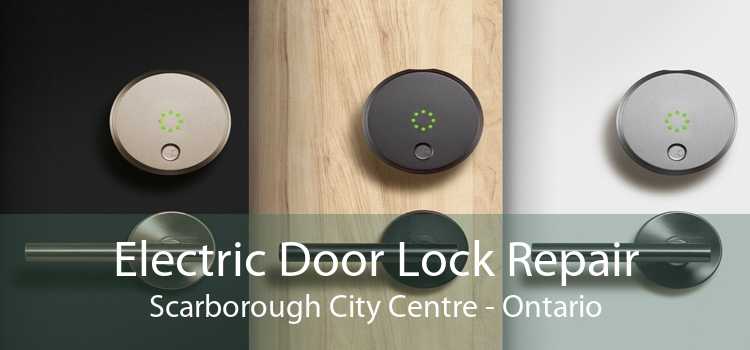 Electric Door Lock Repair Scarborough City Centre - Ontario
