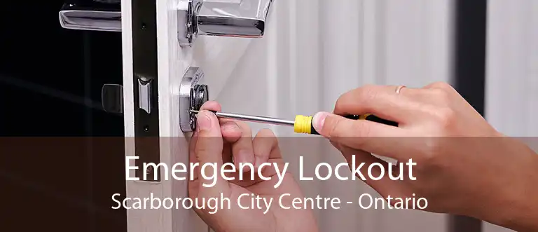 Emergency Lockout Scarborough City Centre - Ontario