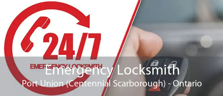 Emergency Locksmith Port Union (Centennial Scarborough) - Ontario