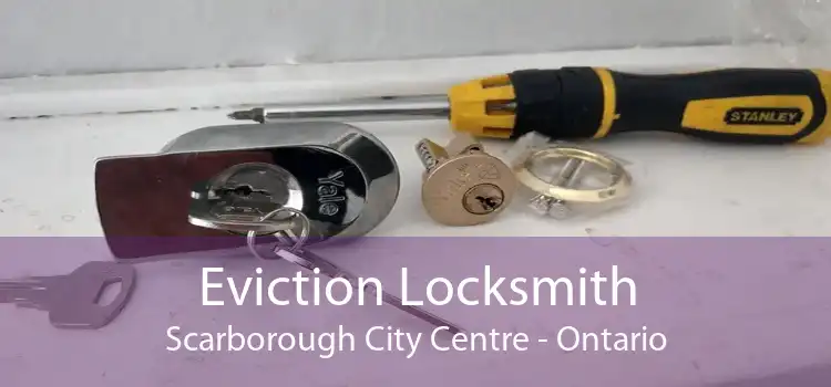 Eviction Locksmith Scarborough City Centre - Ontario