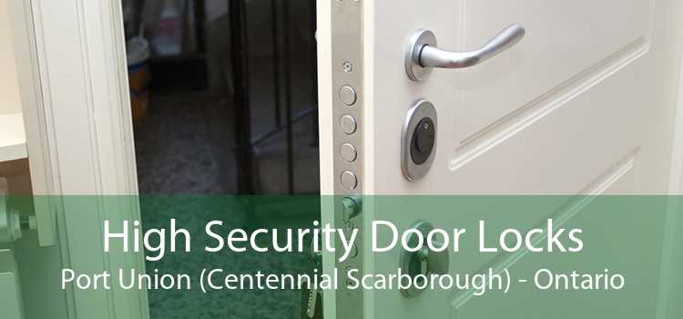 High Security Door Locks Port Union (Centennial Scarborough) - Ontario