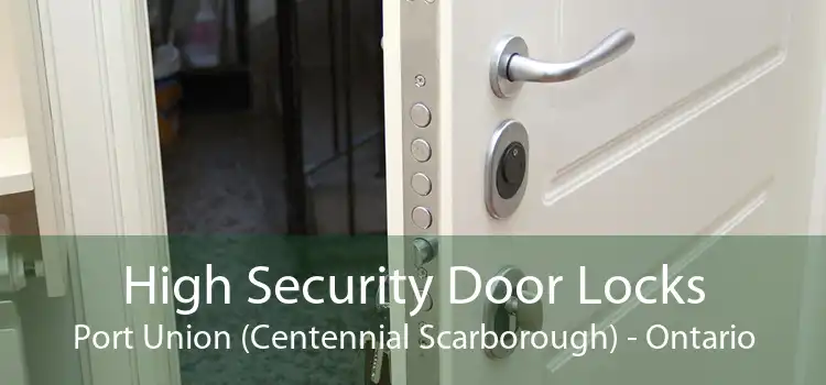 High Security Door Locks Port Union (Centennial Scarborough) - Ontario