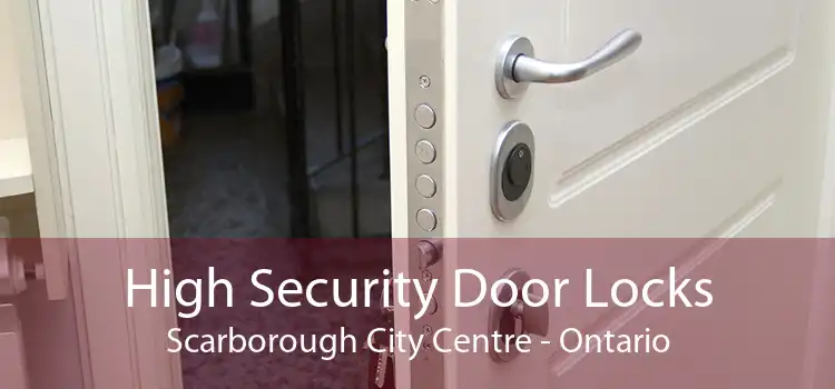 High Security Door Locks Scarborough City Centre - Ontario