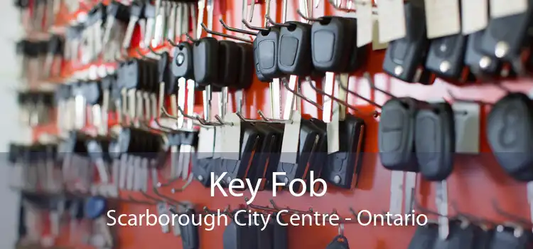 Key Fob Scarborough City Centre - Ontario