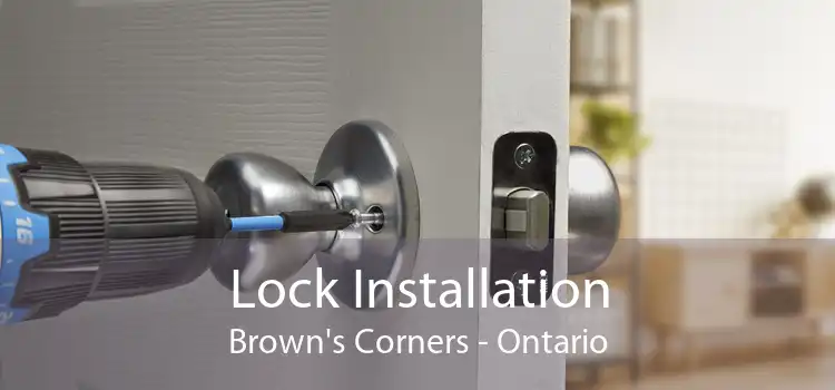Lock Installation Brown's Corners - Ontario
