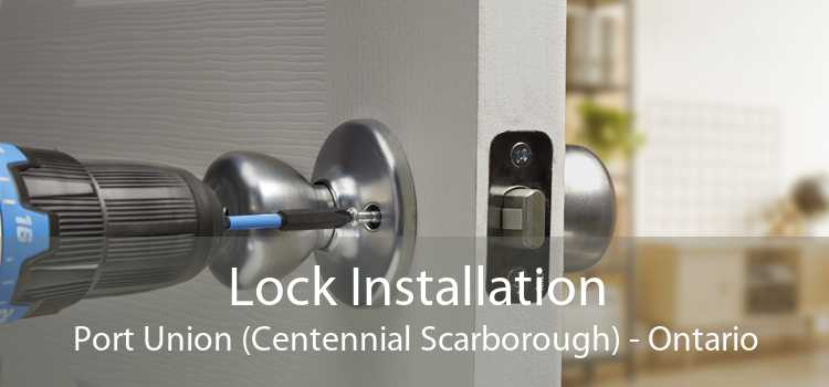 Lock Installation Port Union (Centennial Scarborough) - Ontario