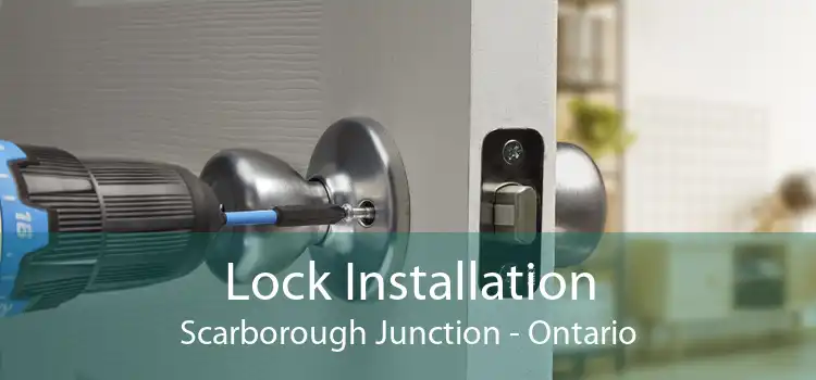 Lock Installation Scarborough Junction - Ontario