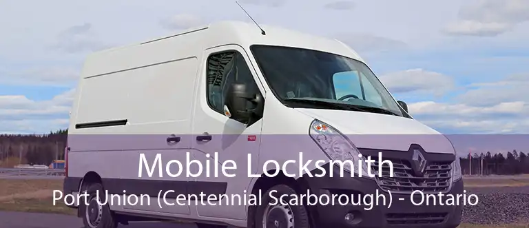 Mobile Locksmith Port Union (Centennial Scarborough) - Ontario