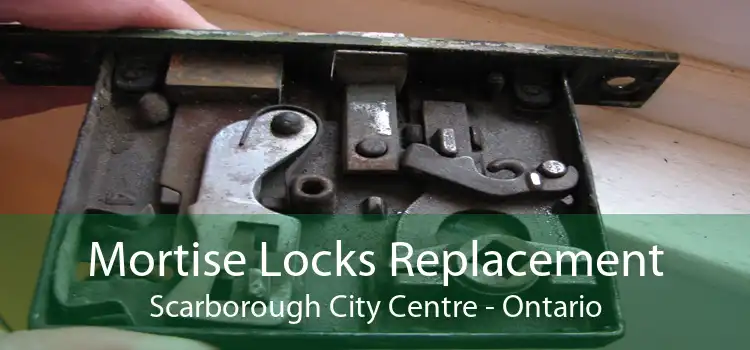 Mortise Locks Replacement Scarborough City Centre - Ontario
