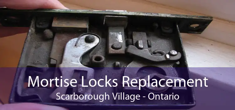 Mortise Locks Replacement Scarborough Village - Ontario